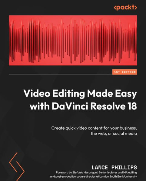 Video Editing Made Easy With Davinci Resolve 18: Create Quick Video Content For Your Business, The Web, Or Social Media