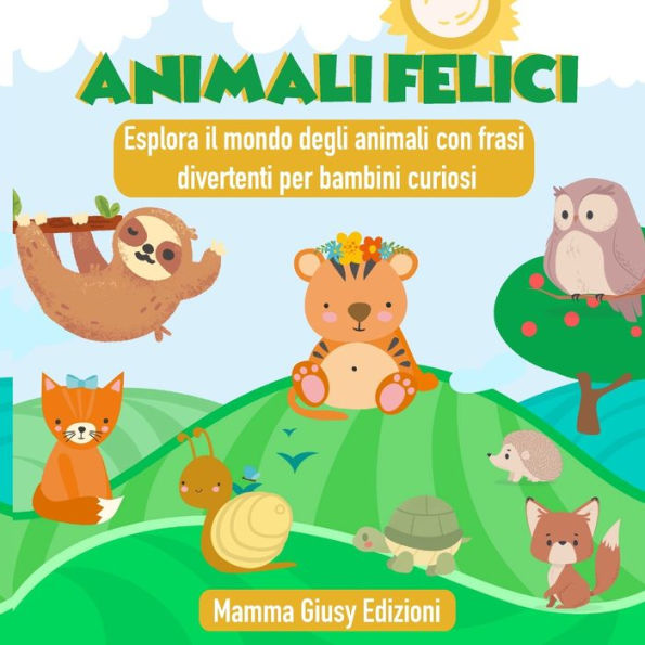 Animali Felici - Esplora Il Mondo Degli Animali Con Frasi Divertenti Per Bambini Curiosi (Italian Edition) - 9781801140973