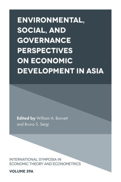 Environmental, Social, And Governance Perspectives On Economic Development In Asia (International Symposia In Economic Theory And Econometrics, 29, Part A)