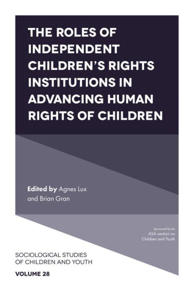 The Roles Of Independent Children’S Rights Institutions In Advancing Human Rights Of Children (Sociological Studies Of Children And Youth, 28)