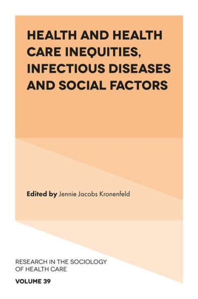 Health And Health Care Inequities, Infectious Diseases And Social Factors (Research In The Sociology Of Health Care, 39)