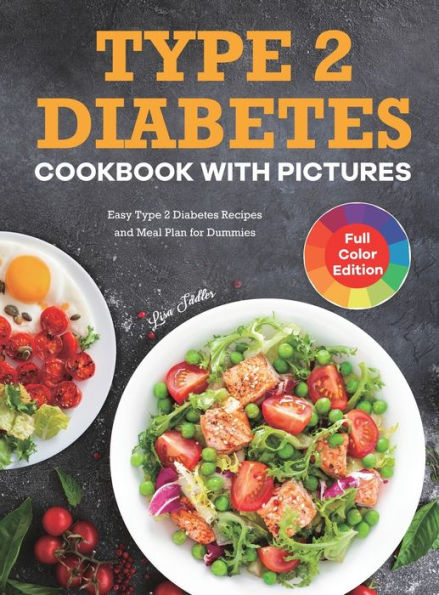 Type 2 Diabetes Cookbook With Pictures: Easy Type 2 Diabetes Recipes And Meal Plan For Dummies