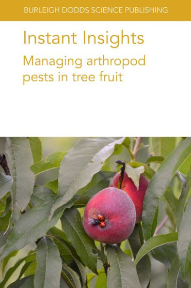Instant Insights: Managing Arthropod Pests In Tree Fruit (Burleigh Dodds Science: Instant Insights, 67) - 9781801460088