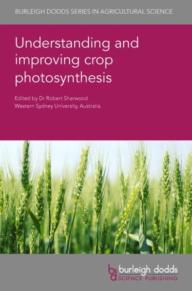 Understanding And Improving Crop Photosynthesis (Burleigh Dodds Series In Agricultural Science, 130) - 9781801461290