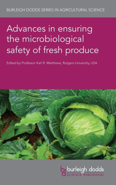 Advances In Ensuring The Microbiological Safety Of Fresh Produce (Burleigh Dodds Series In Agricultural Science, 136) - 9781801462686