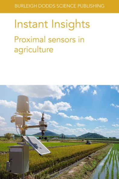Instant Insights: Proximal Sensors In Agriculture (Burleigh Dodds Science: Instant Insights, 63) - 9781801464239