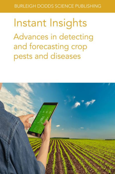 Instant Insights: Advances In Detecting And Forecasting Crop Pests And Diseases (Burleigh Dodds Science: Instant Insights, 26) - 9781801465069