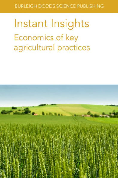 Instant Insights: Economics Of Key Agricultural Practices (Burleigh Dodds Science: Instant Insights, 70) - 9781801466028