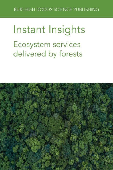 Instant Insights: Ecosystem Services Delivered By Forests (Burleigh Dodds Science: Instant Insights, 78) - 9781801466295