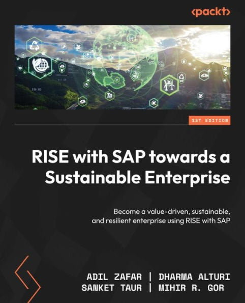 Rise With Sap Towards A Sustainable Enterprise: Become A Value-Driven, Sustainable, And Resilient Enterprise Using Rise With Sap