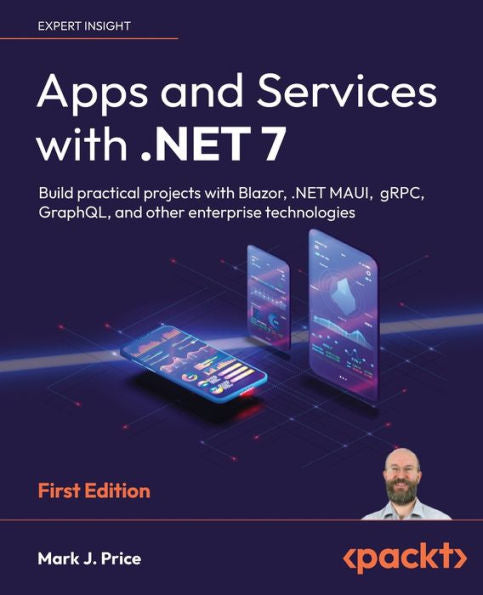 Apps and Services with .NET 7: Build practical projects with Blazor, .NET MAUI, gRPC, GraphQL, and other enterprise technologies