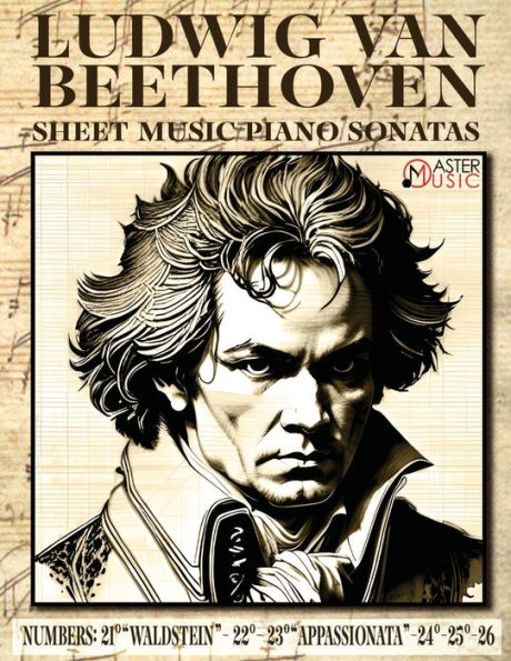 Ludwig Van Beethoven - Sheet Music: Piano Sonatas Numbers: 21°Waldstein- 22° 23°Appassionata-24°-25°-26° Isbn-Sku: - 9781802210286