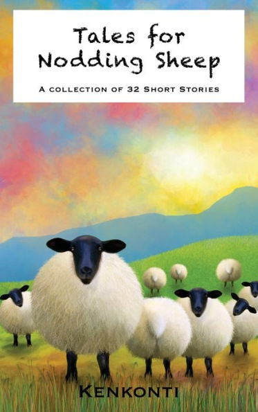 Tales For Nodding Sheep: A Collection Of 32 Short Stories