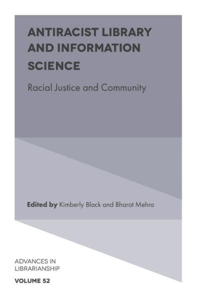 Antiracist Library And Information Science: Racial Justice And Community (Advances In Librarianship, 52)