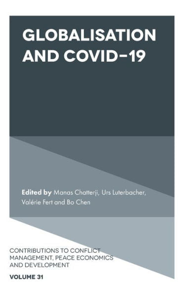 Globalisation And Covid-19 (Contributions To Conflict Management, Peace Economics And Development, 31)