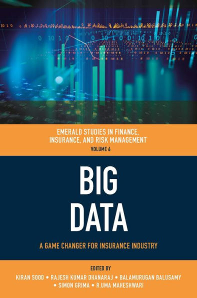 Big Data: A Game Changer For Insurance Industry (Emerald Studies In Finance, Insurance, And Risk Management, 6)