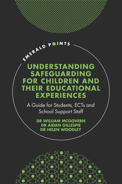 Understanding Safeguarding For Children And Their Educational Experiences: A Guide For Students, Ects And School Support Staff (Emerald Points)