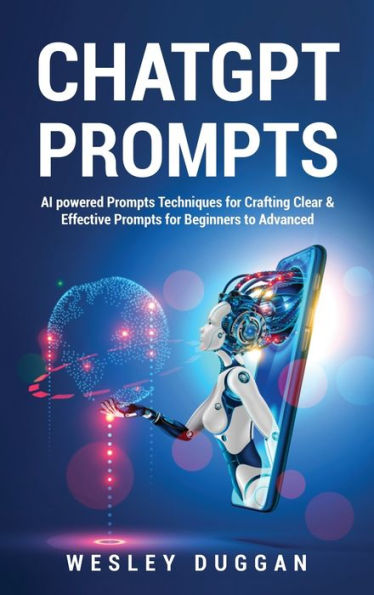 Chatgpt Prompts: Ai Powered Prompts Techniques For Crafting Clear & Effective Prompts For Beginners To Advanced - 9781802689037