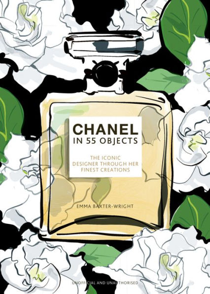 Chanel In 55 Objects: The Iconic Designer Through Her Finest Creations - 9781802795202