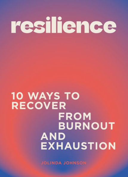 Resilience: 10 Ways To Recover From Burnout And Exhaustion - 9781802795974