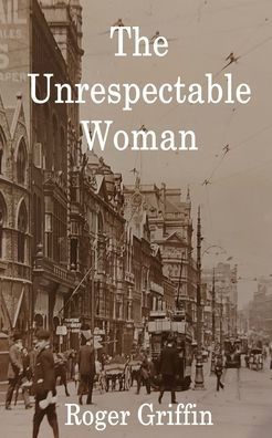 The Unrespectable Woman - 9781803027272