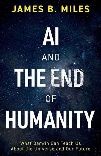 Ai And The End Of Humanity: What Darwin Can Teach Us About The Universe And Our Future - 9781803135717