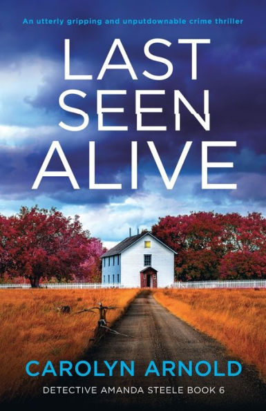 Last Seen Alive: An Utterly Gripping And Unputdownable Crime Thriller (Detective Amanda Steele)