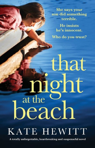 That Night At The Beach: A Totally Unforgettable, Heartbreaking And Suspenseful Novel (Powerful Emotional Novels About Impossible Choices By Kate Hewitt)