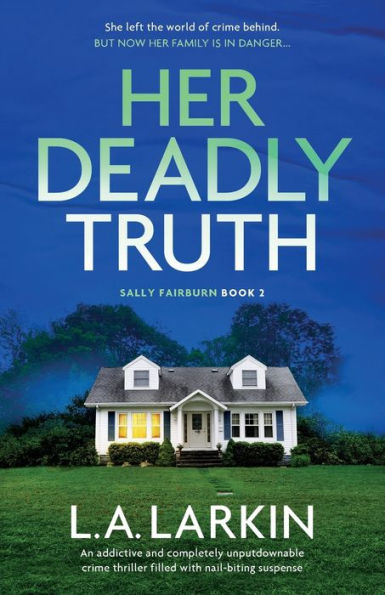 Her Deadly Truth: An Addictive And Completely Unputdownable Crime Thriller Filled With Nail-Biting Suspense (A Sally Fairburn Crime Thriller)