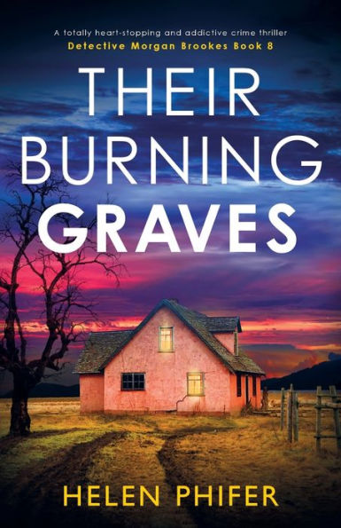 Their Burning Graves: A Totally Heart-Stopping And Addictive Crime Thriller (Detective Morgan Brookes)