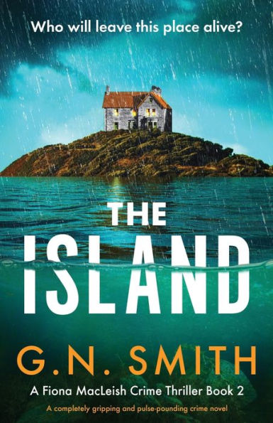 The Island: A Completely Gripping And Pulse-Pounding Crime Novel (A Fiona Macleish Crime Thriller)