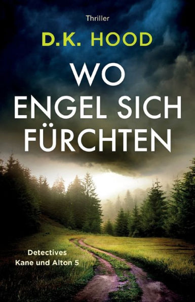 Wo Engel Sich Fürchten: Thriller (Detectives Kane Und Alton) (German Edition)