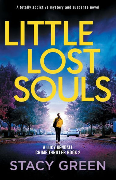 Little Lost Souls: A Totally Addictive Mystery And Suspense Novel (A Lucy Kendall Crime Thriller)