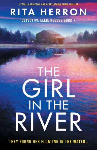 The Girl In The River: A Totally Addictive And Heart-Racing Crime Thriller (Detective Ellie Reeves)