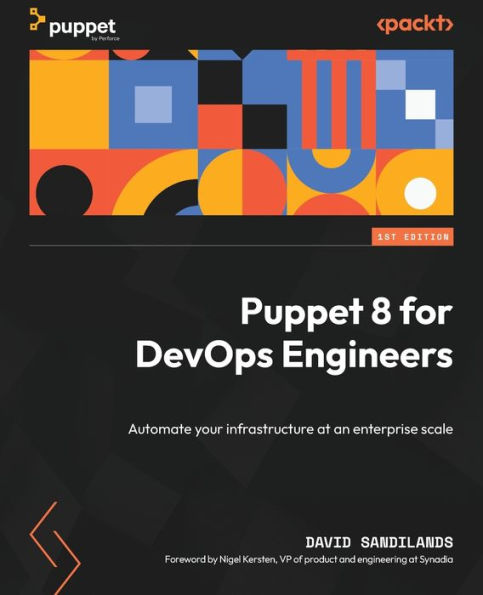 Puppet 8 For Devops Engineers: Automate Your Infrastructure At An Enterprise Scale