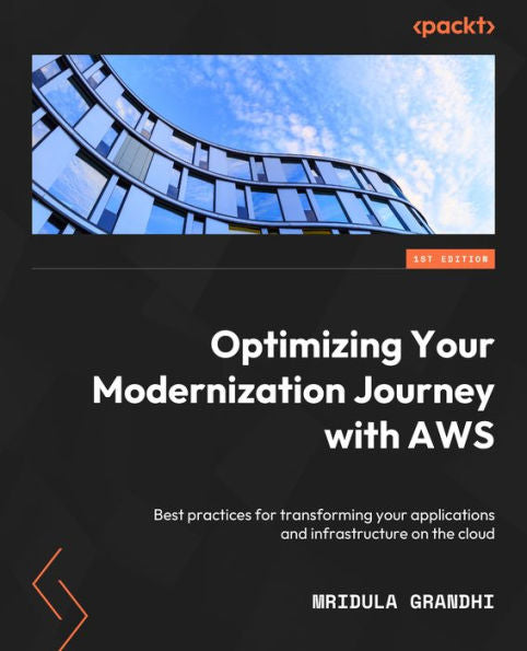 Optimizing Your Modernization Journey With Aws: Best Practices For Transforming Your Applications And Infrastructure On The Cloud