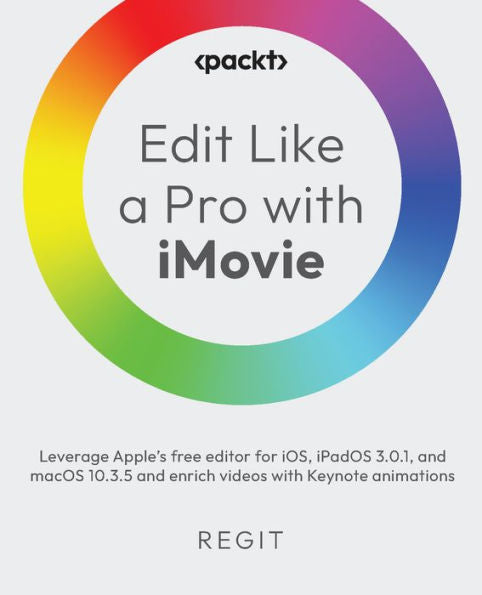 Edit Like A Pro With Imovie: Leverage Apple's Free Editor For Ios, Ipados 3.0.1, And Macos 10.3.5 And Enrich Videos With Keynote Animations