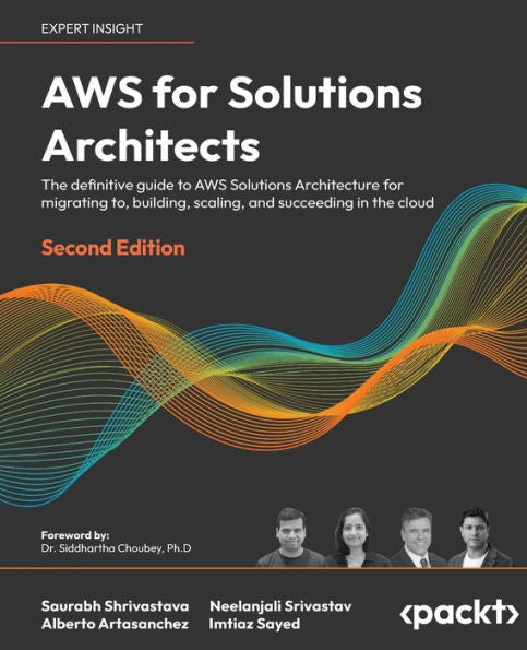 Aws For Solutions Architects: The Definitive Guide To Aws Solutions Architecture For Migrating To, Building, Scaling, And Succeeding In The Cloud, 2Nd Edition