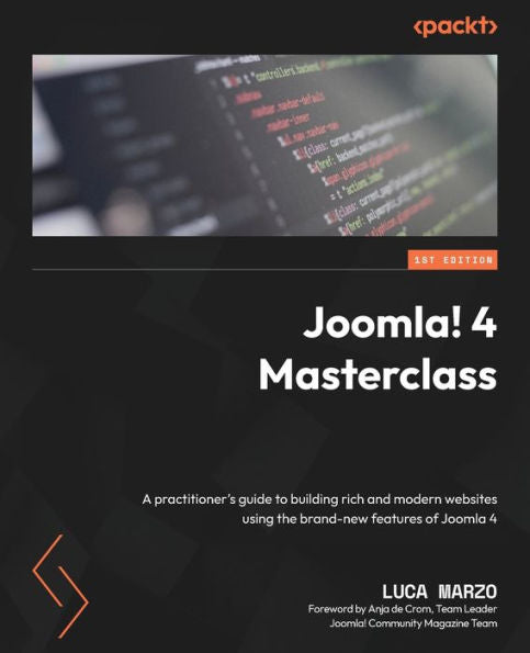 Joomla! 4 Masterclass: A Practitioner's Guide To Building Rich And Modern Websites Using The Brand-New Features Of Joomla 4