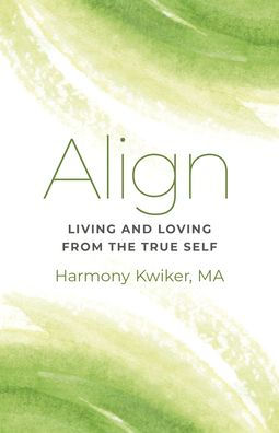Align: Living and Loving from the True Self