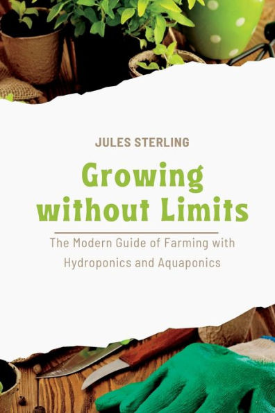 Creciendo Sin Límites: La Guía Moderna De Cultivo Con Hidroponía Y Acuaponía - 9781803425528