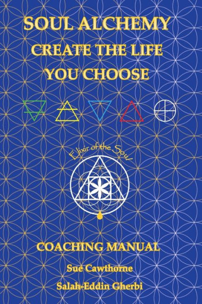 Soul Alchemy Create The Life You Choose: Coaching Manual - 9781803525303
