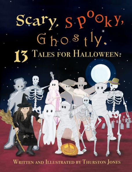 Scary, Spooky, Ghostly: 13 Tales For Halloween
