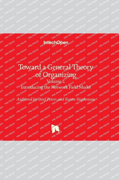 Toward A General Theory Of Organizing - Volume 1: Introducing The Network Field Model