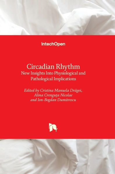 Circadian Rhythm - New Insights Into Physiological And Pathological Implications