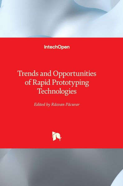 Trends And Opportunities Of Rapid Prototyping Technologies