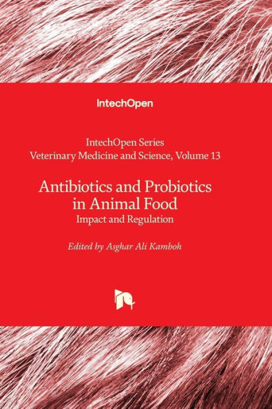 Antibiotics And Probiotics In Animal Food - Impact And Regulation (Veterinary Medicine And Science)