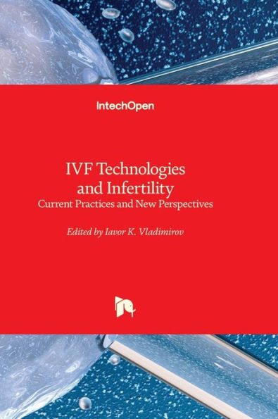 Ivf Technologies And Infertility - Current Practices And New Perspectives