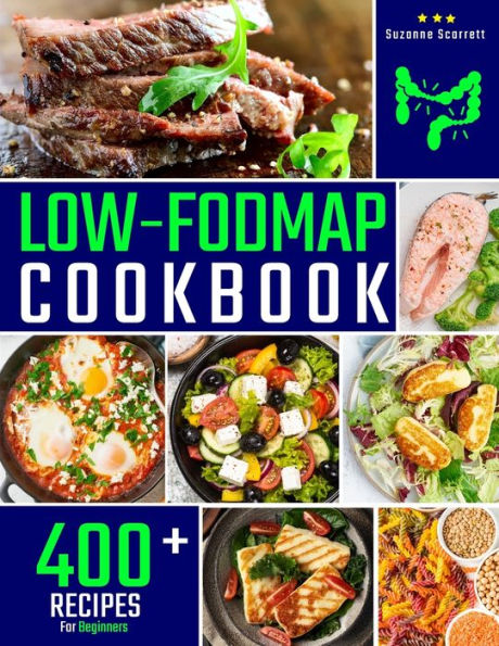 Low Fodmap Cookbook: 400+ Easy And Delicious Recipes For Your Digestive Health. 30-Day Meal Plan And Food List Included - 9781803612225