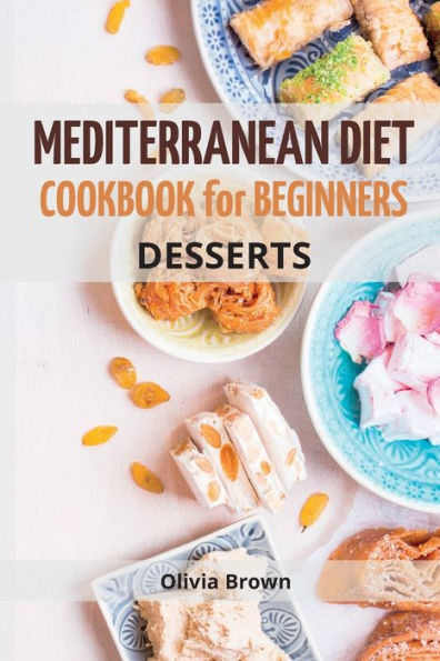 Mediterranean Diet Cookbook For Beginners: The Complete Guide Quick & Easy Recipes To Build Healthy Habits (Mediterranean Diet Recipes)